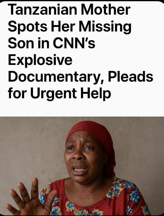 Tanzanian Mother Spots Her Missing Son in CNN’s Explosive Documentary, Pleads for Urgent Help